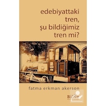 Edebiyattaki Tren Şu Bildiğimiz Tren Mi? / Fatma Erkman Akerson