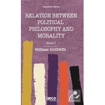 Relation Between Political Philosophy and Morality - Book 1 - William Godwin - Gece Kitaplığı