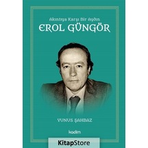 Akıntıya Karşı Bir Aydın: Erol Güngör - Yunus Şahbaz - Kadim