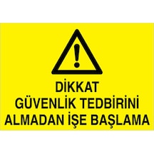 Dikkat Güvenlik Tedbiri Almadan İşe Başlama Uyarı Tabelası - 70x100 Alüminyum Kompozit Panel - Di41
