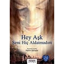 Hey Aşk Seni Hiç Aldatmadım / Halim Bahadır