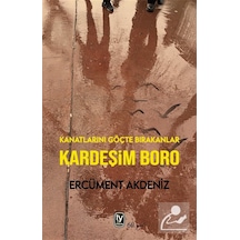 Kardeşim Boro & Kanatlarını Göçte Bırakanlar / Ercüment Akdeniz