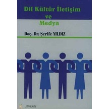 Dil Kültür İletişim ve Medya - Doç.Dr.Şerife Yıldız - Sinemis Yayınları