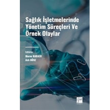 Sağlık İşletmelerinde Yönetim Süreçleri Ve Örnek Olaylar / Ali Köse, Merve Karaer