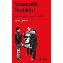 Modernlik Nostaljisi Kemalizm, Laiklik Ve Gündelik Hayatta Siy...