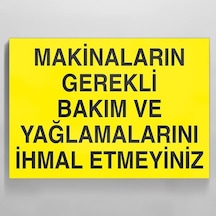 Makinaları Gerekli Bakım Ve Yağlamalarını İhmal Etmeyiniz. Uyarı Levhası 40x60cm
