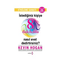 İstediğiniz Kişiye 8 Dakikada Nasıl Evet Dedirtirsiniz? - Kevin Hogan - Yakamoz Yayınları
