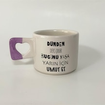 Dünden Ders Çıkar Bugünü Yaşa Yarın İçin Umut Et Baskılı Mor Kulplu Kalp Kupa