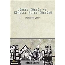 Görsel Kültür ve Küresel Kitle Kültürü - Mukadder Çakır - Ütopya Yayınevi