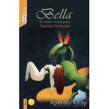 Bella: Bir Pirenin Otobiyagrafisi - Stanislas De Rhodes - Koyu Ki