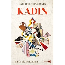 Eski Türk Toplumunda Kadın - Bilge Gizem Kükrer - Yeditepe Yayınevi