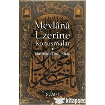 Mevlana Üzerine Konuşmalar - Erol Kılıç - Sufi Kitap