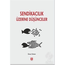Sendikacılık Üzerine Düşünceler - Üner Ertem - Ekin Basım Yayın