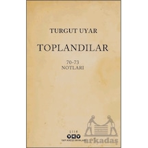 Toplandılar 70 - 73 Notları - Turgut Uyar - Yapı Kredi Yayınları