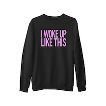 I Woke Up Like This Siyah Erkek Kalın Sweatshirt