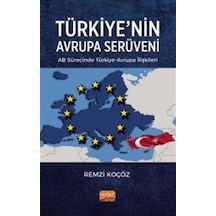 Türkiye'nin Avrupa Serüveni: AB Sürecinde Türkiye - Avrupa İlişkileri - Remzi Koçöz - Nobel Bilimsel Eserler