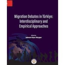 Migration Debates İn Türkiye: İnterdisciplinary And Empirical ...