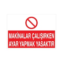 Makinalar Çalışırken Ayar Yapmak Yasaktır Uyarı Tabelası - 35x50 Alüminyum Kompozit Panel - Baay38