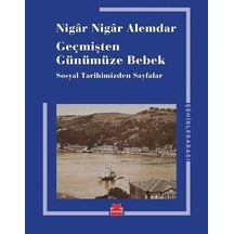 Geçmişten Günümüze Bebek - Sosyal Tarihimizden Sayfalar - Nigar Nigar Alemdar - Kırmızı Kedi