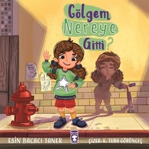 Gölgem Nereye Gitti? - Esin Bacacı Taner - Timaş Çocuk