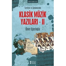 Klasik Müzik Yazıları 2 - Tarihten ve Günümüzden - Ömer Eğecioğlu - Müzik Eğitimi Yayınları