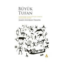 Büyük Tufan - Dünyadaki Tufan Mitleri Üzerine Bir Başvuru Kitabı - James George Frazer - Kanon Kitap