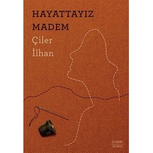 Hayattayız Madem / Çiler İlhan