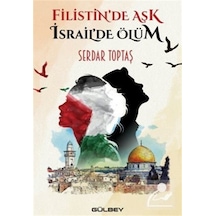 Filistin'de Aşk İsrail'de Ölüm - Serdar Toptaş - Gülbey Yayınları