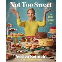 Not Too Sweet: 100 Dessert Recipes For Those Who Want More With Just A Little Less