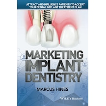 Marketing Implant Dentistry: Attract And Influence Patients To Accept Your Dental Implant Treatment Plan