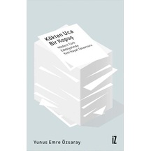 Kökten Uca Bir Kopuş - Modern Türk Edebiyatında Yeni Hayat Tasavvuru - Yunus Emre Özsaray - İz Yayıncılık