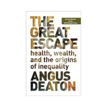 The Great Escape: Health Wealth and the Origins of Inequality - Angus Deaton - Princeton University Press
