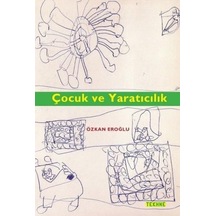 Çocuk ve Yaratıcılık - Özkan Eroğlu - Tekhne Yayınları