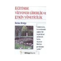 Eğitimde Vizyoner Liderlik ve Etkin Yöneticilik / Berna Bridge