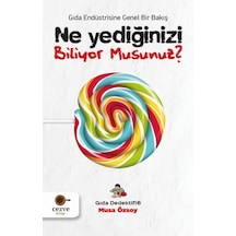 Ne Yediğinizi Biliyor Musunuz?-Gıda Endüstrisine Genel Bir Bakış - Musa Özsoy - Cezve Kitap