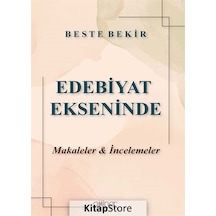 Edebiyat Ekseninde Makaleler ve İncelemeler - Beste Bekir - Gülnar Yayınları