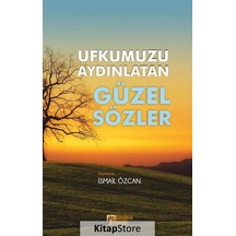 Ufkumuzu Aydınlatan Güzel Sözler - İsmail Özcan - Kitab