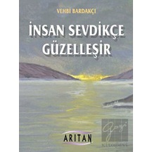 İnsan Sevdikçe Güzelleşir - Vehbi Bardakçı - Arıtan Yayınevi