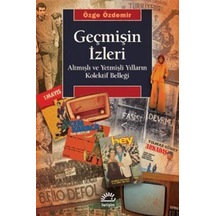 Geçmişin İzleri - Altmışlı ve Yetmişli Yılların Kolektif Belleği - Özge Özdemir - İletişim Yayınları