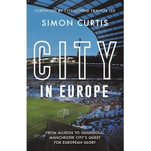 City In Europe: From Allison To Guardiola: Manchester City's Quest For European Glory