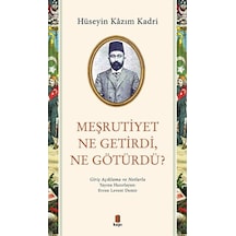 Meşrutiyet Ne Getirdi Ne Götürdü? Giriş Açıklama ve Notlarla - Hüseyin Kazım Kadri - Kapı Yayınları