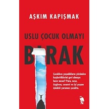 Uslu Çocuk Olmayı Bırak