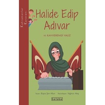 Halide Edip Adıvar ve Kahverengi Valiz - Kahramanlar Karavanı - Büşra Şen Altun - Ketebe