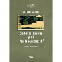 Sınıf - Ötesi Bireyler ya da Yeniden Üretmezlik - Chantal Jaquet - Sel Yayıncılık