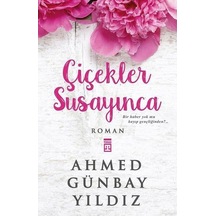 Çiçekler Susayinca - Ahmed Günbay Yildiz - Timaş Yayinlari