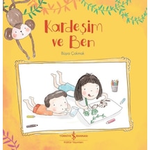 Kardeşim ve Ben - Büşra Çakmak - İş Bankası Kültür Yayınları