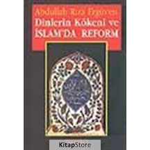 Dinlerin Kökeni ve İslam'da Reform - Abdullah Rıza Ergüven - Berfin Yayınları