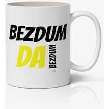 Bezdum Da Bezdum Yazılı Baskılı Kupa Bardak - Baskılı Kahve Kupa Bardak