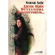 Artık Sizin Dünyanızda Yaşamıyorum - Sarah Aziz 1.baskı