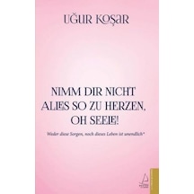 Nimm Dir Nicht Alles So Zu Herzen Oh Seele - Uğur Koşar - Destek Yayınları